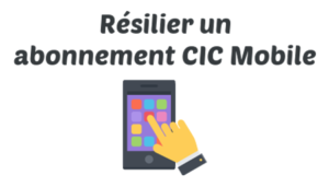 Résilier abonnement CIC Mobile